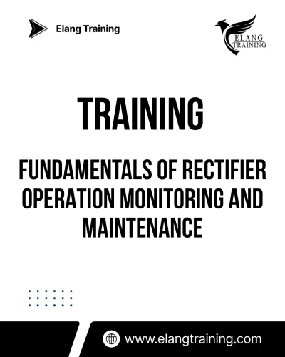 TRAINING FUNDAMENTALS OF RECTIFIER OPERATION MONITORING AND MAINTENANCE