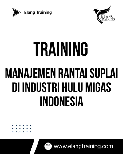 TRAINING MANAJEMEN RANTAI SUPLAI DI INDUSTRI HULU MIGAS