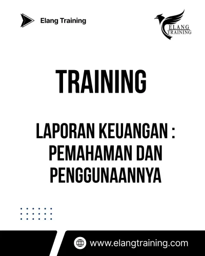TRAINING LAPORAN KEUANGAN : PEMAHAMAN DAN PENGGUNAANNYA