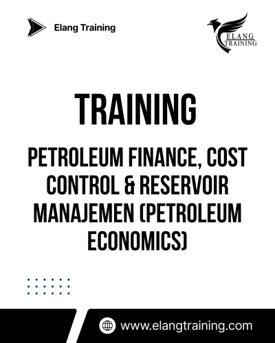 TRAINING PETROLEUM FINANCE, COST CONTROL & RESERVOIR MANAJEMEN (Petroleum Economics)