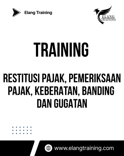 TRAINING RESTITUSI PAJAK, PEMERIKSAAN PAJAK, KEBERATAN, BANDING DAN GUGATAN