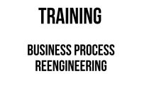 TRAINING BUSINESS PROCESS REENGINEERING