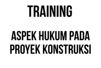 TRAINING ASPEK HUKUM PADA PROYEK KONSTRUKSI TRAINING ASPEK HUKUM PADA PROYEK KONSTRUKSI