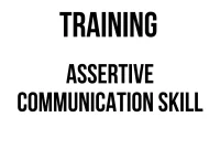 TRAINING ASSERTIVE COMMUNICATION SKILL