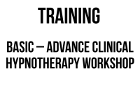 TRAINING BASIC – ADVANCE CLINICAL HYPNOTHERAPY WORKSHOP TRAINING BASIC – ADVANCE CLINICAL HYPNOTHERAPY