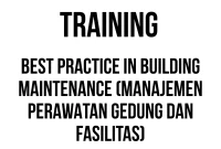 TRAINING BEST PRACTICE IN BUILDING MAINTENANCE (MANAJEMEN PERAWATAN GEDUNG DAN FASILITAS) BEST TRAINING PRACTICE IN BUILDING MAINTENANCE (MANAJEMEN PERAWATAN GEDUNG DAN FASILITAS)