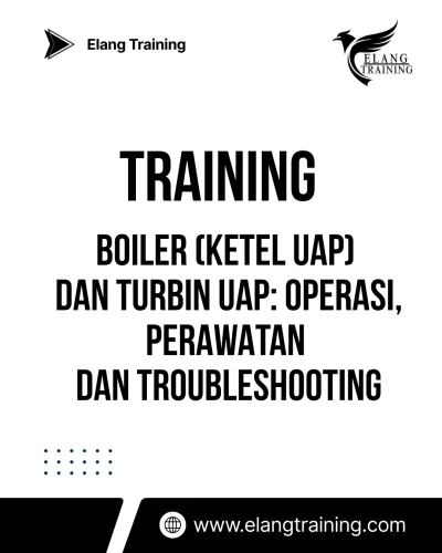 TRAINING BOILER (KETEL UAP) DAN TURBIN UAP: OPERASI, PERAWATAN DAN TROUBLESHOOTING
