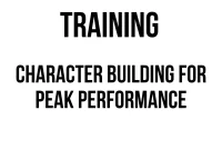 TRAINING CHARACTER BUILDING FOR PEAK PERFORMANCE