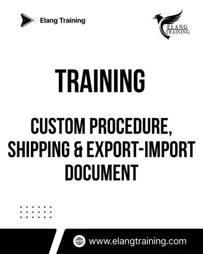 TRAINING CUSTOM PROCEDURE, SHIPPING & EXPORT-IMPORT DOCUMENT
