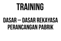 TRAINING DASAR – DASAR REKAYASA PERANCANGAN PABRIK