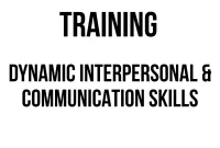 TRAINING DYNAMIC INTERPERSONAL & COMMUNICATION SKILLS