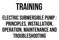 TRAINING ELECTRIC SUBMERSIBLE PUMP PRINCIPLES, INSTALLATION, OPERATION, MAINTENANCE AND TROUBLESHOOTING TRAINING ELECTRIC SUBMERSIBLE PUMP : PRINCIPLES, INSTALLATION, OPERATION, MAINTENANCE AND TROUBLESHOOTING