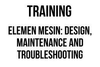 TRAINING ELEMEN MESIN: DESIGN, MAINTENANCE AND TROUBLESHOOTING