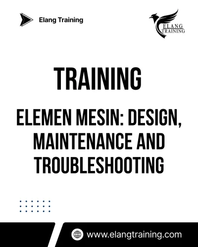 TRAINING ELEMEN MESIN: DESIGN, MAINTENANCE AND TROUBLESHOOTING