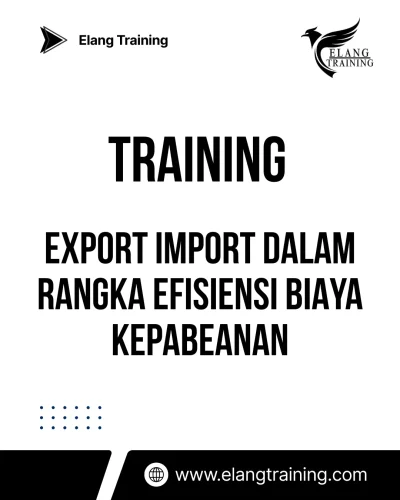 TRAINING EXPORT IMPORT DALAM RANGKA EFISIENSI BIAYA KEPABEANAN