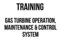 TRAINING GAS TURBINE OPERATION, MAINTENANCE & CONTROL SYSTEM