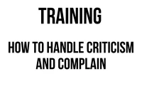 TRAINING HOW TO HANDLE CRITICISM AND COMPLAIN