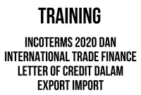 TRAINING INCOTERMS 2020 DAN INTERNATIONAL TRADE FINANCE LETTER OF CREDIT DALAM EXPORT IMPORT