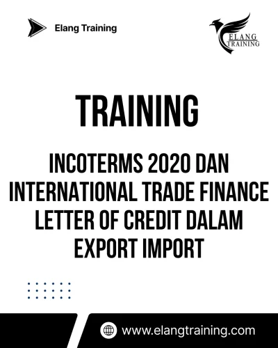 TRAINING INCOTERMS 2020 DAN INTERNATIONAL TRADE FINANCE LETTER OF CREDIT DALAM EXPORT IMPORT