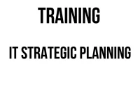 TRAINING IT STRATEGIC PLANNING