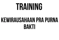 TRAINING KEWIRAUSAHAAN PRA PURNA BAKTI