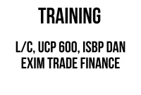 TRAINING L/C, UCP 600, ISBP DAN EXIM TRADE FINANCE