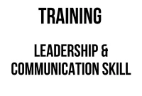 TRAINING LEADERSHIP & COMMUNICATION SKILL