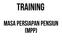 TRAINING MASA PERSIAPAN PENSIUN (MPP)
