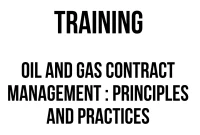 TRAINING OIL AND GAS CONTRACT MANAGEMENT : PRINCIPLES AND PRACTICES