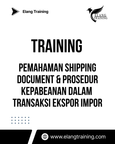 TRAINING PEMAHAMAN SHIPPING DOCUMENT & PROSEDUR KEPABEANAN DALAM TRANSAKSI EKSPOR IMPOR