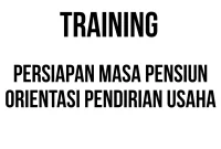 TRAINING PERSIAPAN MASA PENSIUN ORIENTASI PENDIRIAN USAHA