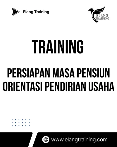 TRAINING PERSIAPAN MASA PENSIUN ORIENTASI PENDIRIAN USAHA