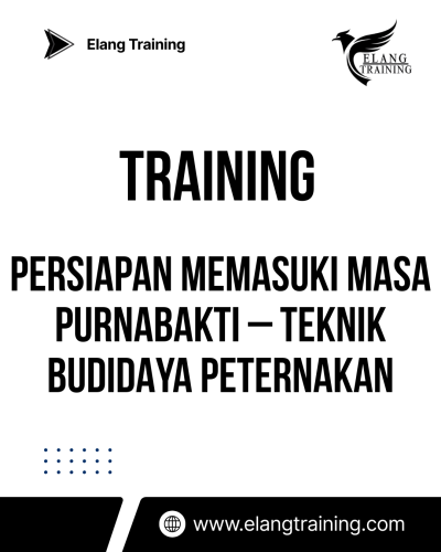 TRAINING PERSIAPAN MEMASUKI MASA PURNABAKTI – TEKNIK BUDIDAYA PETERNAKAN