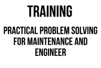 TRAINING PRACTICAL PROBLEM SOLVING FOR MAINTENANCE AND ENGINEER