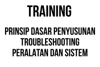TRAINING PRINSIP DASAR PENYUSUNAN TROUBLESHOOTING PERALATAN DAN SISTEM