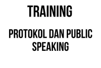 TRAINING PROTOKOL DAN PUBLIC SPEAKING