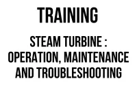 TRAINING STEAM TURBINE : OPERATION, MAINTENANCE AND TROUBLESHOOTING