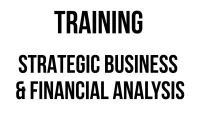 TRAINING STRATEGIC BUSINESS & FINANCIAL ANALYSIS TRAINING STRATEGIC BUSINESS & FINANCIAL ANALYSIS