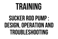 TRAINING SUCKER ROD PUMP : DESIGN, OPERATION AND TROUBLESHOOTING