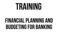 TRAINING FINANCIAL PLANNING AND BUDGETING FOR BANKING