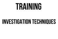 TRAINING INVESTIGATION TECHNIQUES