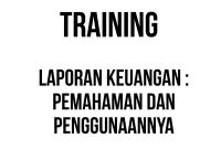TRAINING LAPORAN KEUANGAN : PEMAHAMAN DAN PENGGUNAANNYA