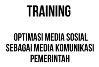TRAINING OPTIMASI MEDIA SOSIAL SEBAGAI MEDIA KOMUNIKASI PEMERINTAH
