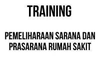 TRAINING PEMELIHARAAN SARANA DAN PRASARANA RUMAH SAKIT
