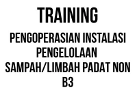 TRAINING PENGOPERASIAN INSTALASI PENGELOLAAN SAMPAH/LIMBAH PADAT NON B3