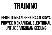 TRAINING PERHITUNGAN PERKIRAAN BIAYA PROYEK MEKANIKAL ELEKTRIKAL UNTUK BANGUNAN GEDUNG TRAINING PERHITUNGAN PERKIRAAN BIAYA PROYEK MEKANIKAL ELEKTRIKAL UNTUK BANGUNAN GEDUNG