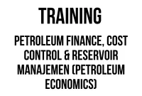 TRAINING PETROLEUM FINANCE, COST CONTROL & RESERVOIR MANAJEMEN (Petroleum Economics)