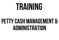 TRAINING PETTY CASH MANAGEMENT & ADMINISTRATION