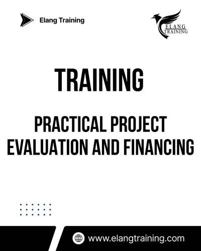 TRAINING PRACTICAL PROJECT EVALUATION AND FINANCING