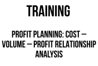 TRAINING PROFIT PLANNING COST – VOLUME – PROFIT RELATIONSHIP ANALYSIS TRAINING PROFIT PLANNING: COST – VOLUME – PROFIT RELATIONSHIP ANALYSIS